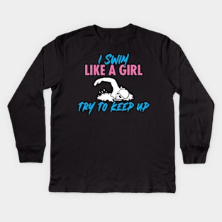 'I Swim Like a Girl Try To Keep Up' Amazing  Swimming Kids Long Sleeve T-Shirt